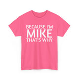 Because I'm Mike That's Why - Basic T-Shirt - Unisex