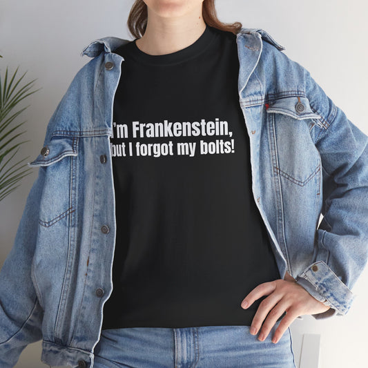 Im Frankenstein, but I forgot the bolts! Basic T-Shirt - Unisex