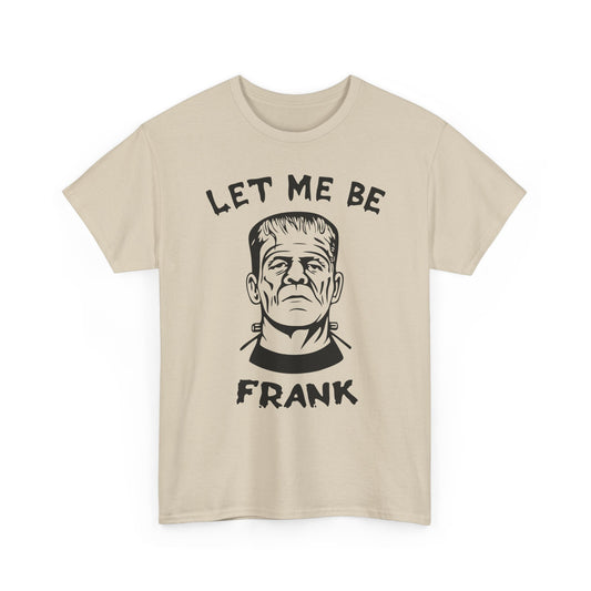 Let-Me-Be-Frank Basic T-Shirt - Unisex