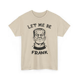 Let-Me-Be-Frank Basic T-Shirt - Unisex