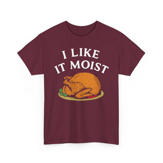 I Like it Moist Basic T-Shirt - Unisex