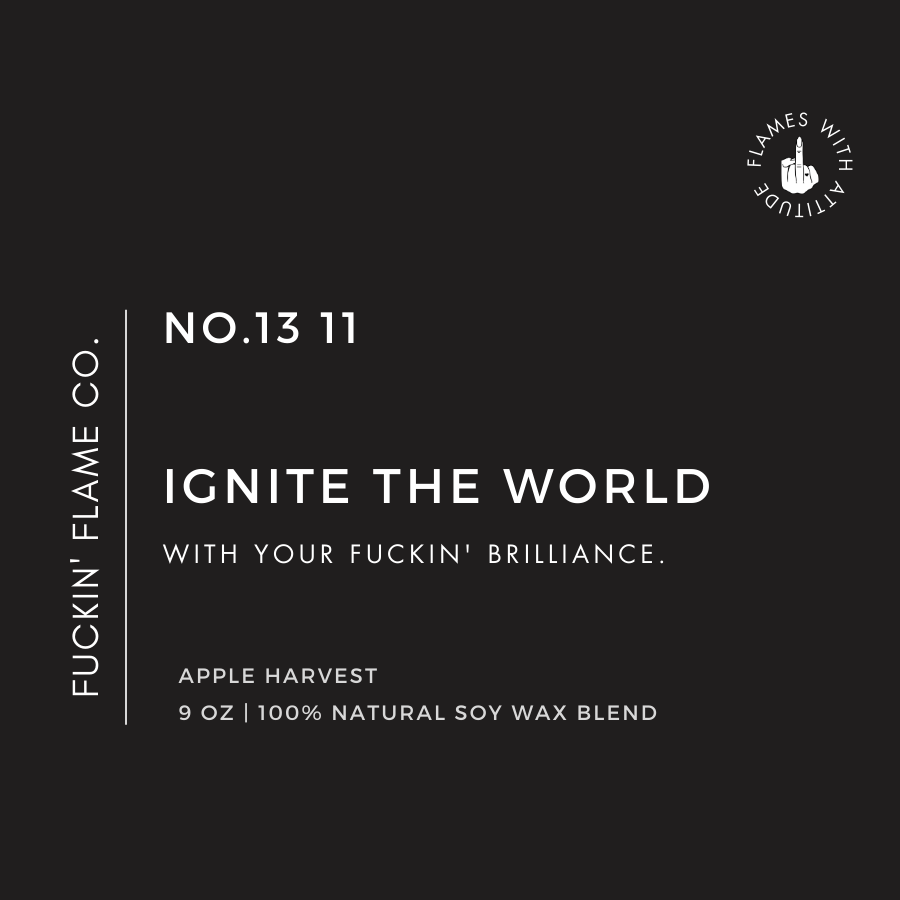 Ignite the world with your fuckin' brilliance. Soy Candle