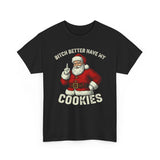 Bitch Better Have My Cookies Basic T-Shirt - Unisex