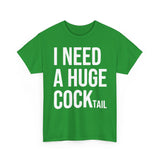 I Need A Huge Cocktail Basic T-Shirt - Unisex