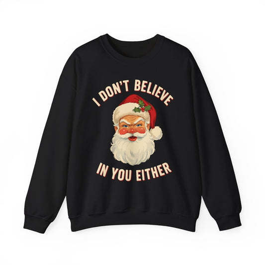 I Dont Believe In You Either Crewneck Sweatshirt - Unisex