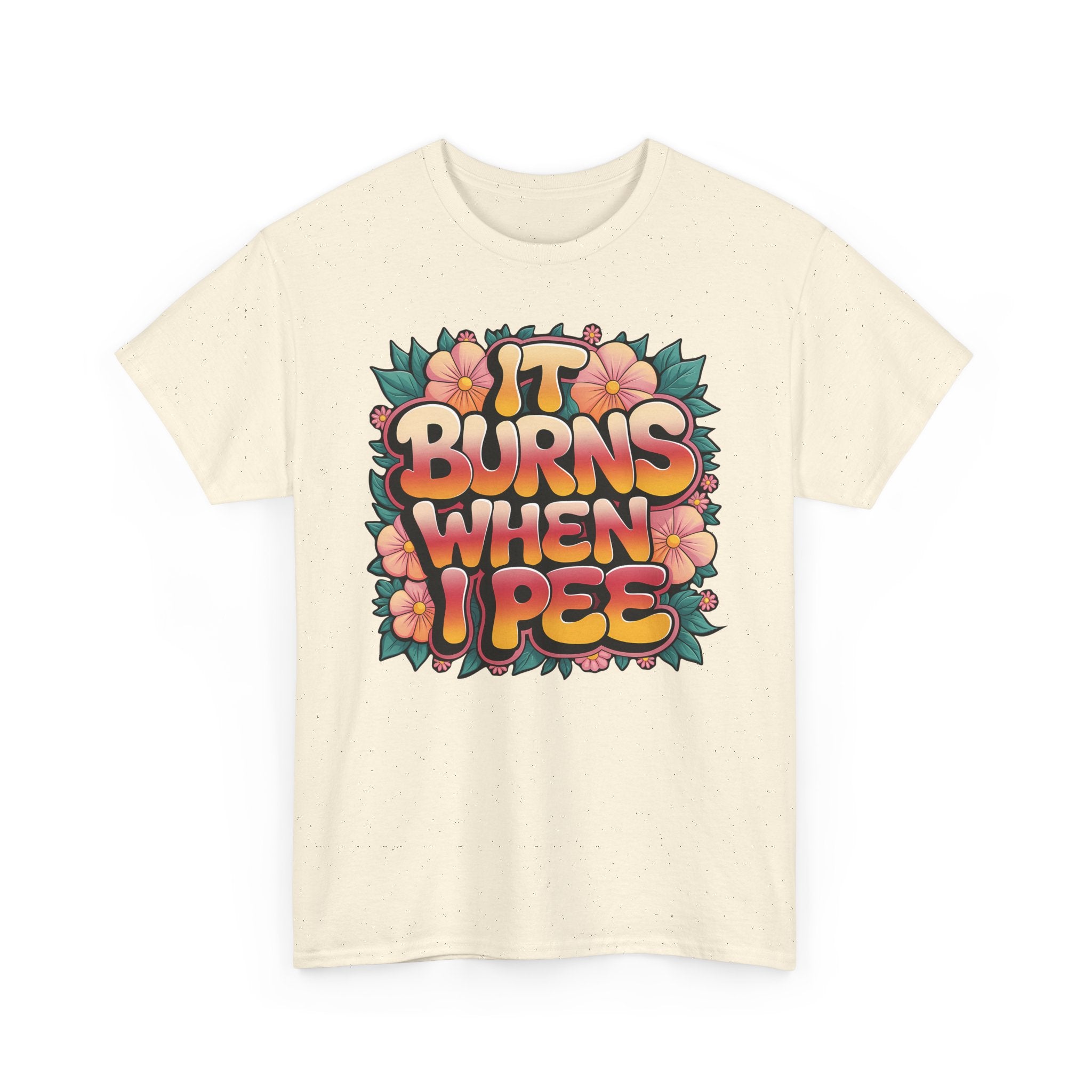 It Burns When I Pee Basic T-Shirt - Unisex