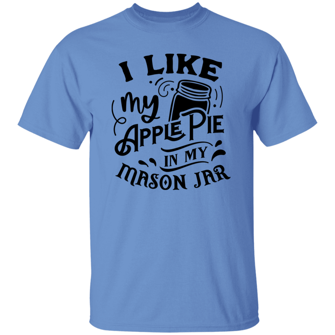 I Like My Apple Pie G500 5.3 oz. T-Shirt