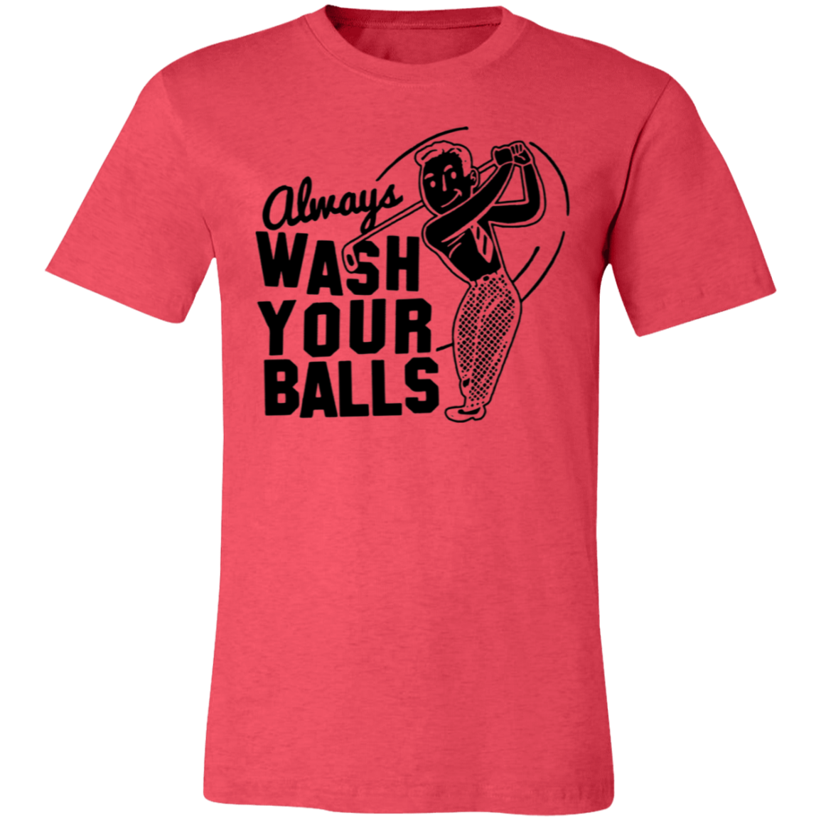 Always Wash Your Balls 3001C Unisex Jersey Short-Sleeve T-Shirt