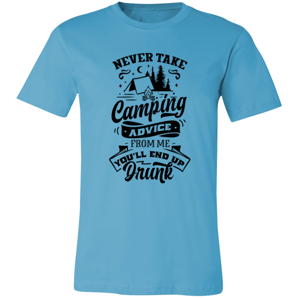 Never Take Camping Advice B 3001C Unisex Jersey Short-Sleeve T-Shirt