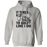 It takes a lot of balls 1 G185 Pullover Hoodie