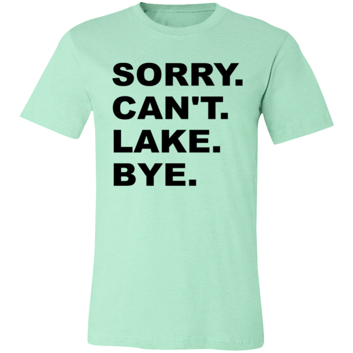 Sorry Can't Lake Bye 3001C Unisex Jersey Short-Sleeve T-Shirt