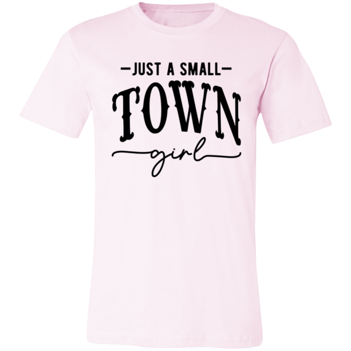 Just A Small Town Girl 2 3001C Unisex Jersey Short-Sleeve T-Shirt