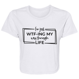 I’M Just Wtf-Ing My Way Through Life B8882 Ladies' Flowy Cropped Tee