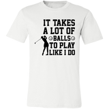 It takes a lot of balls 3001C Unisex Jersey Short-Sleeve T-Shirt