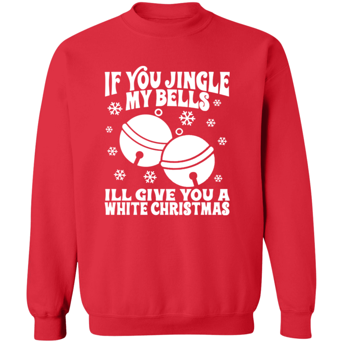 If You Jingle My Bells G180 Crewneck Pullover Sweatshirt