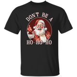 Don'T Be A Ho Ho Ho G500 5.3 oz. T-Shirt