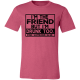 Im The Friend Too Drink 3001C Unisex Jersey Short-Sleeve T-Shirt