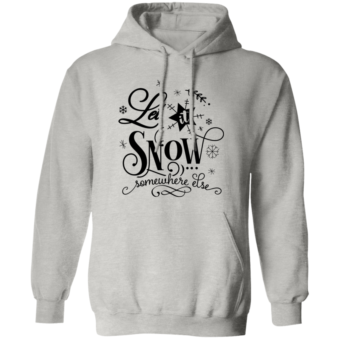 Let It Snow Somewhere Else G185 Pullover Hoodie