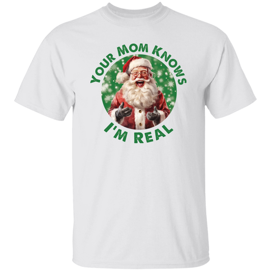 Your Mom Knows I'm Real G500 5.3 oz. T-Shirt