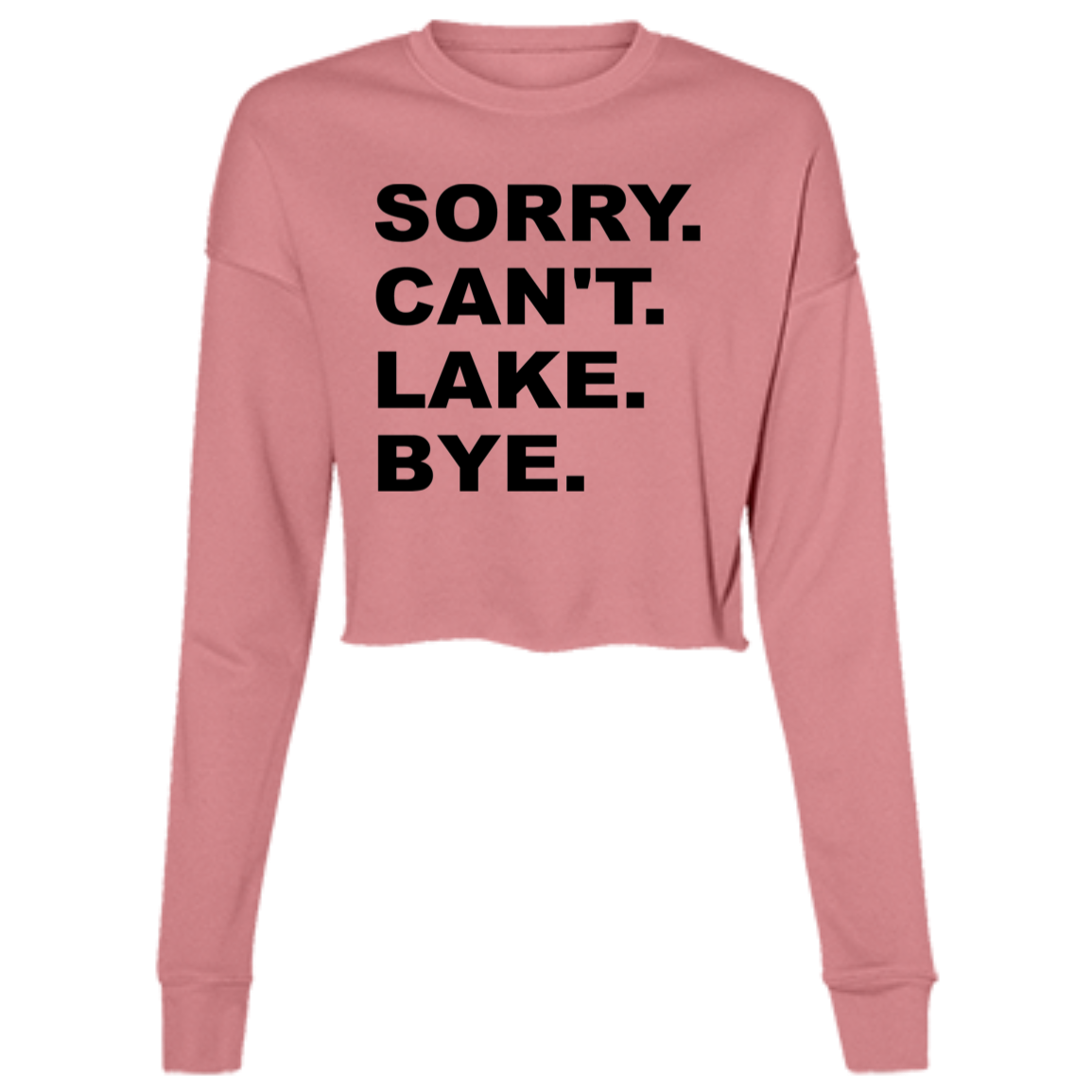 Sorry Can't Lake Bye B7503 Ladies' Cropped Fleece Crew