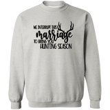 We Interrupt This Marriage To Bring you Hunting Season G180 Crewneck Pullover Sweatshirt