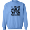 It takes a lot of balls G180 Crewneck Pullover Sweatshirt