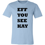 EFF YOU SEE KAY 3001C Unisex Jersey Short-Sleeve T-Shirt