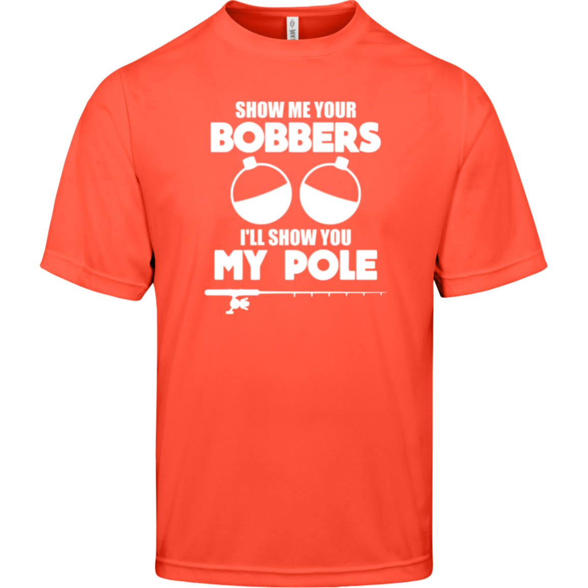 ***2 SIDED***  HRCL FL - Show Me Your Bobbers I'll Show You My Pole - - 2 Sided - UV 40+ Protection TT11 Team 365 Mens Zone Tee