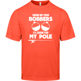 ***2 SIDED***  HRCL FL - Show Me Your Bobbers I'll Show You My Pole - - 2 Sided - UV 40+ Protection TT11 Team 365 Mens Zone Tee