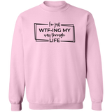I’M Just Wtf-Ing My Way Through Life G180 Crewneck Pullover Sweatshirt