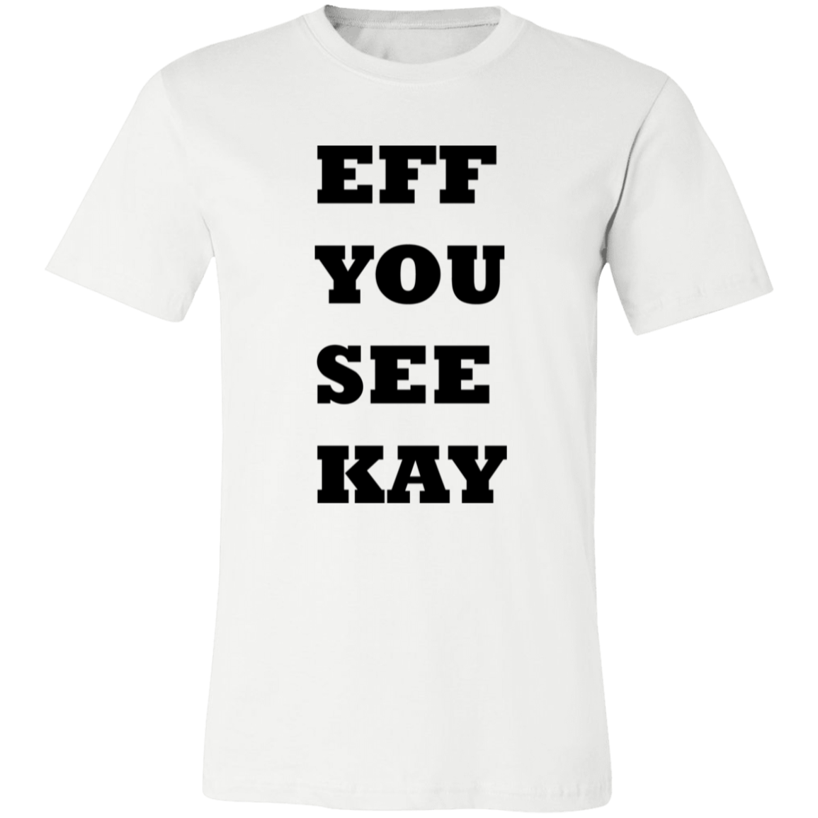 EFF YOU SEE KAY 3001C Unisex Jersey Short-Sleeve T-Shirt