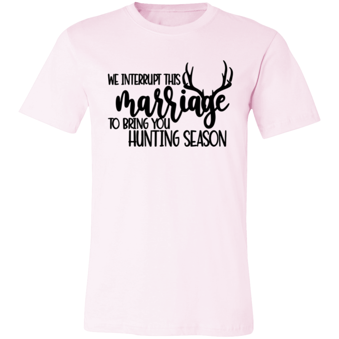 We Interrupt This Marriage To Bring you Hunting Season 3001C Unisex Jersey Short-Sleeve T-Shirt