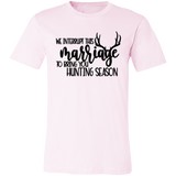 We Interrupt This Marriage To Bring you Hunting Season 3001C Unisex Jersey Short-Sleeve T-Shirt