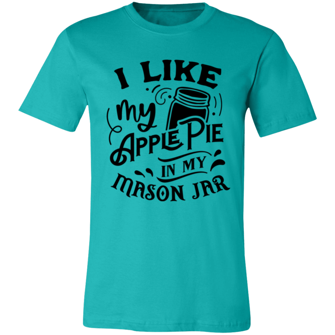 I Like My Apple Pie 3001C Unisex Jersey Short-Sleeve T-Shirt