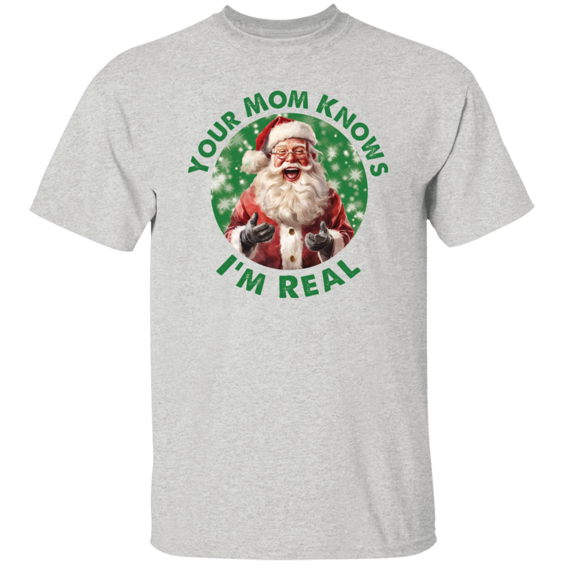 Your Mom Knows I'm Real G500 5.3 oz. T-Shirt