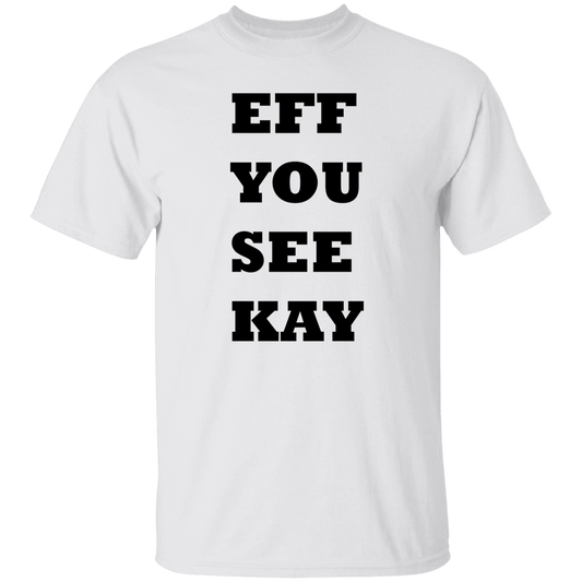 EFF YOU SEE KAY G500 5.3 oz. T-Shirt