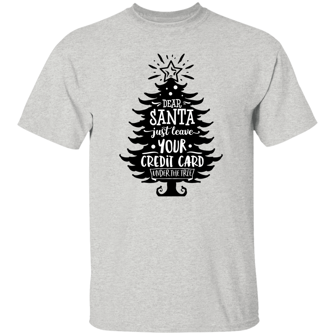 Dear Santa Just Leave G500 5.3 oz. T-Shirt