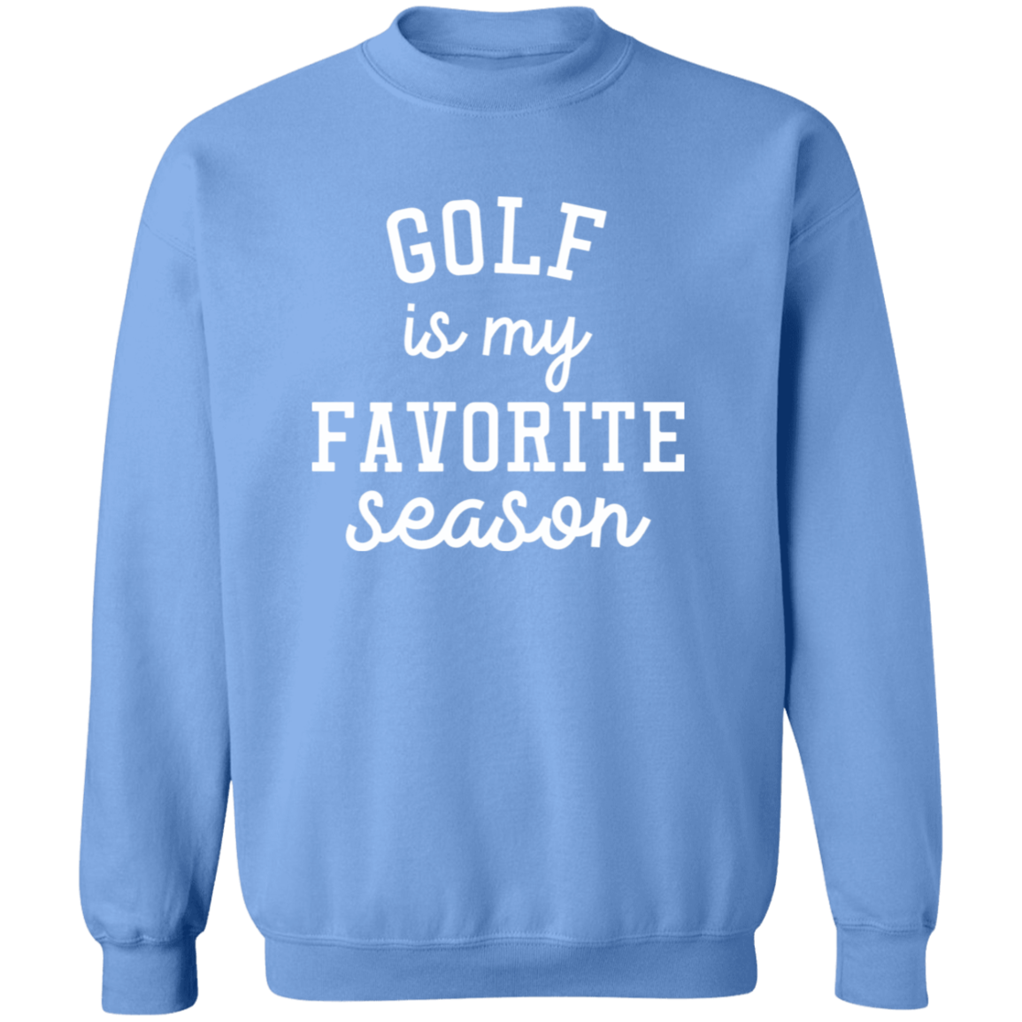 Golf My Favorite Season wht G180 Crewneck Pullover Sweatshirt
