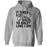 It takes a lot of balls 1 G185 Pullover Hoodie