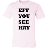 EFF YOU SEE KAY 3001C Unisex Jersey Short-Sleeve T-Shirt
