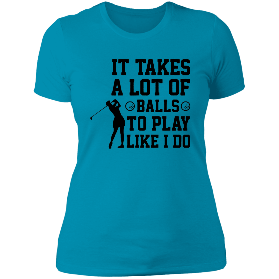 It takes a lot of balls NL3900 Ladies' Boyfriend T-Shirt