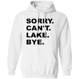 Sorry Can't Lake Bye G185 Pullover Hoodie