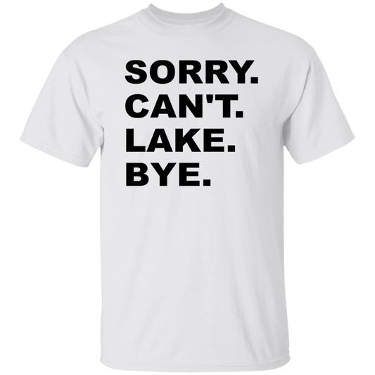 Sorry Can't Lake Bye G500 5.3 oz. T-Shirt