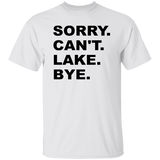 Sorry Can't Lake Bye G500 5.3 oz. T-Shirt