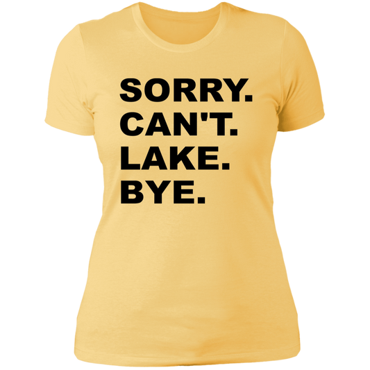 Sorry Can't Lake Bye NL3900 Ladies' Boyfriend T-Shirt