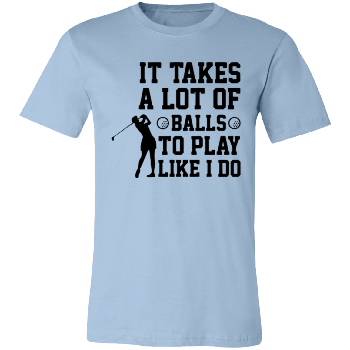 It takes a lot of balls 3001C Unisex Jersey Short-Sleeve T-Shirt