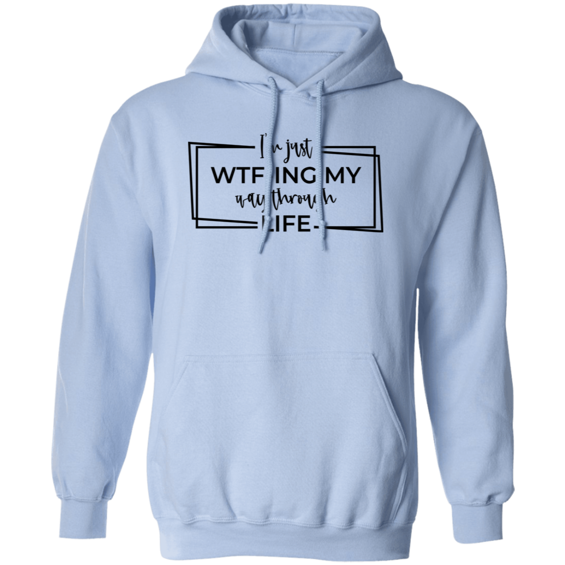 I’M Just Wtf-Ing My Way Through Life G185 Pullover Hoodie