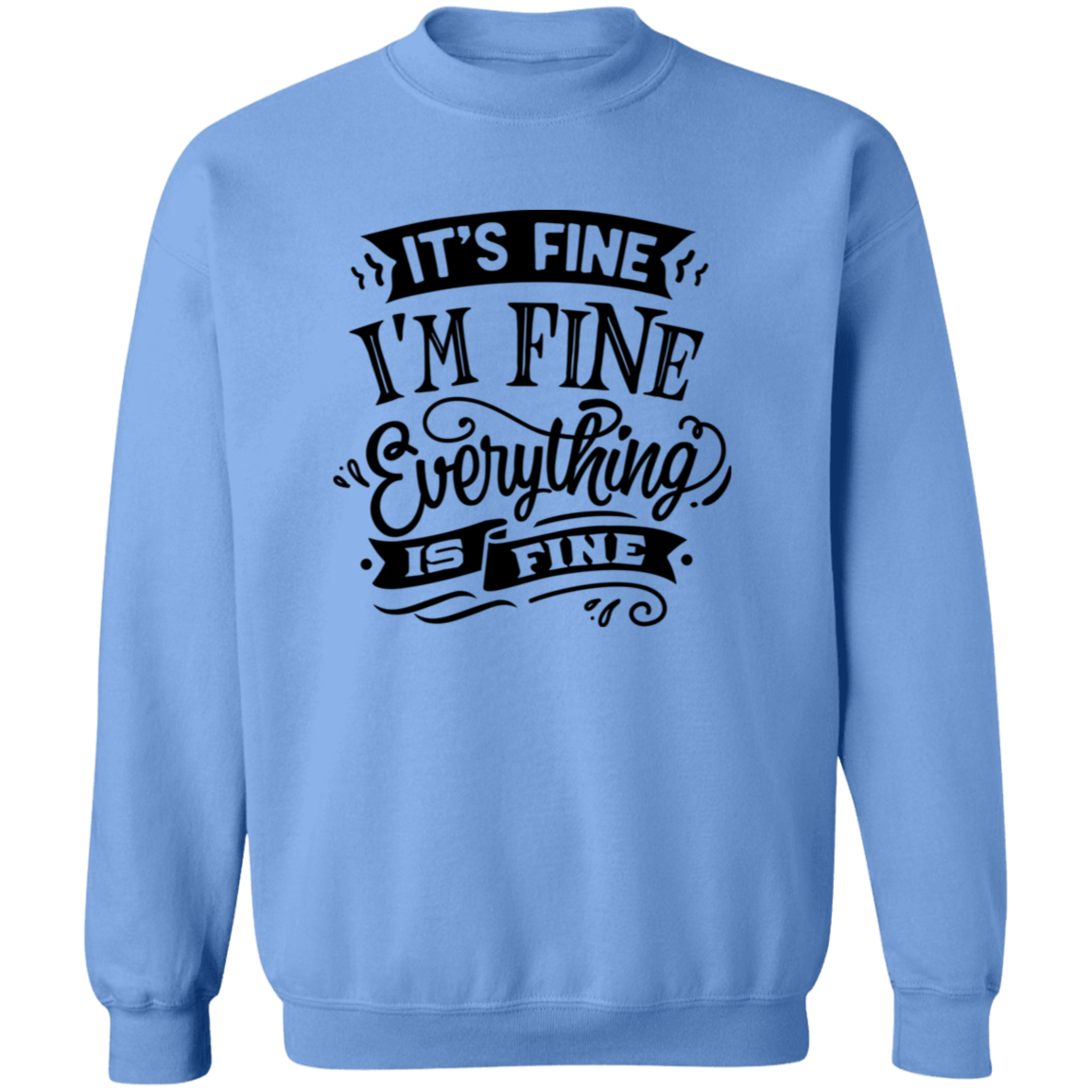 Its fine Im Fine G180 Crewneck Pullover Sweatshirt