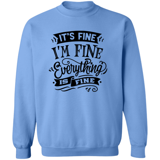Its fine Im Fine G180 Crewneck Pullover Sweatshirt