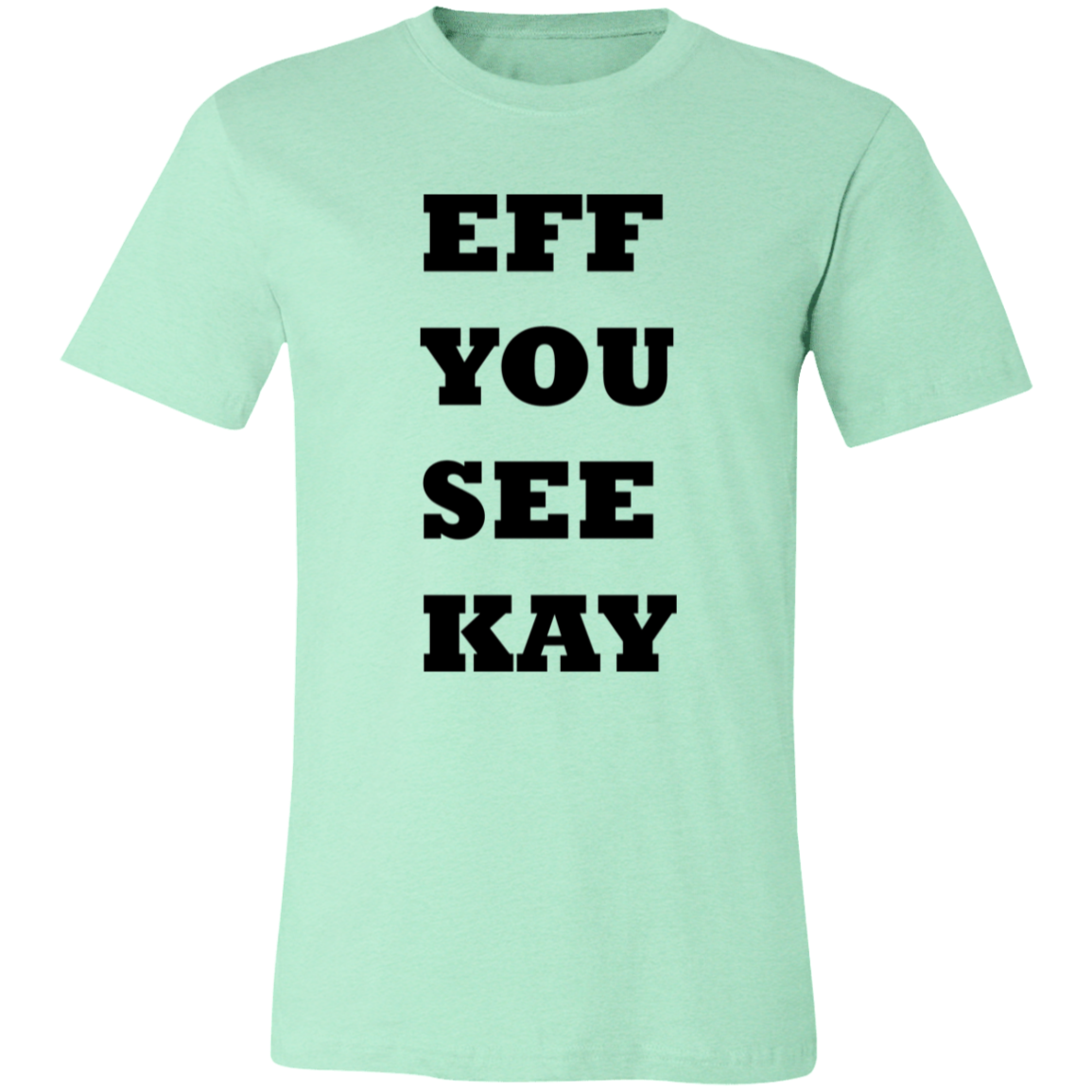 EFF YOU SEE KAY 3001C Unisex Jersey Short-Sleeve T-Shirt